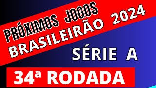 PRÓXIMOS JOGOS DO BRASILEIRÃO 2024  34ª RODADA  JOGOS DO BRASILEIRÃO SÉRIE A 2024 [upl. by Nomzzaj549]