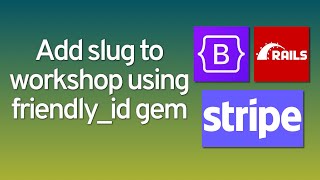 Add Slug to Workshop Model Using friendlyid Gem [upl. by Leicam]