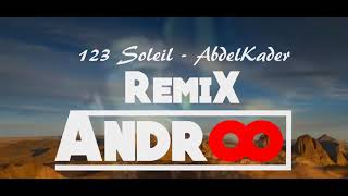 123 Soleil Abdelkader Remix ANDROO [upl. by Yddeg107]