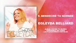 BendecireÌ Tu Nombre  09  Ãlbum Exhibe tu gloria  Egleyda Belliard [upl. by Nodrog]