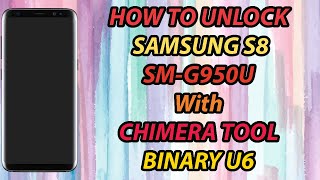 How To Unlock Samsung S8 SMG950U With Chimera Tool Binary U6 [upl. by Atikir767]