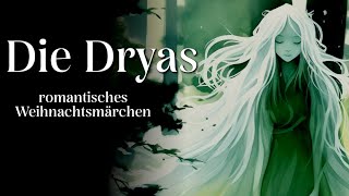 Romantisches Weihnachtsmärchen Die Dryas  Weihnachtsgeschichte für Jung und Alt zum Einschlafen [upl. by Drauode608]