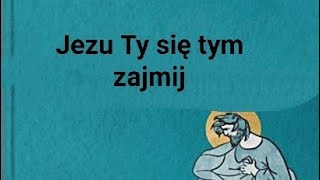 Jezu Ty się tym zajmij  Akt oddania przeciw niepokojom i zmartwieniom [upl. by Waller]