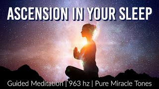 Ascension in your Sleep A Guided Sleep Meditation ✨ 963 Hz [upl. by Eat]