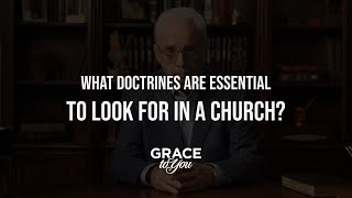 What essential doctrines should you look for in a church [upl. by Odnala]