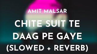 Amit Malsar  Chite Suit Te Daag Pe Gaye Slowed  Reverb  Chite Suit Te Slowed and Reverb Song [upl. by Rapsag]