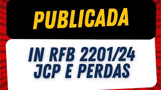 Receita Federal publica IN RFB n° 220124 que atualiza regras de JCP e perdas incorridas nos débitos [upl. by Woermer]