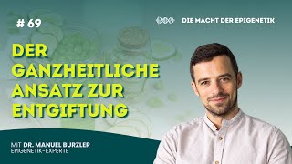 69 Der ganzheitliche Ansatz zur Entgiftung mit Dr Manuel Burzler [upl. by Guinna]