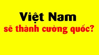 Việt Nam đang lột xác thành cường quốc [upl. by Eniamrehs]