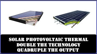 Solar Photovoltaic Thermal Hybrid Panels The Next Step [upl. by Centeno]