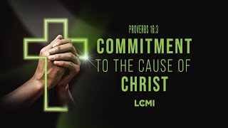 COMMITMENT TO THE CAUSE OF CHRIST  LCC GLOBAL LIVE [upl. by Lacefield]