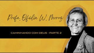 Diante do Altar  Profa Ofélia Wichert Moroz  Caminhando com Deus  Parte 2 [upl. by Lasyrc]