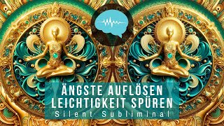 Ängste auflösen  Leichtigkeit spüren  Silent Subliminal [upl. by Alleahcim867]