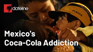 Mexico’s CocaCola Addiction  SBS Dateline [upl. by Gard]