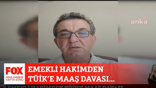 Emekli hakimden TÜİK’e maaş davası 30 Temmuz 2023 FOX Ana Haber Hafta Sonu [upl. by Ecidnak980]