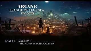 Ramsey  Goodbye Epic Cover by Robin Grabherr  Arcane League of Legends [upl. by Aicil829]