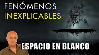 Fenómenos Inexplicables  Espacio en Blanco Nostálgicos [upl. by Shyamal]