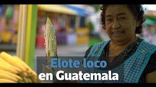 Así es el elote loco en Guatemala [upl. by Ecirahs]