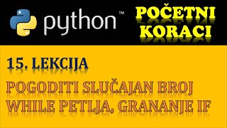 PYTHON PROGRAMIRANJE PRVI KORACI – 15 DEO GRANANJE IF POGODITI SLUČAJAN BROJ [upl. by Nyvets]