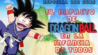 EL IMPACTO DE DRAGON BALL EN NUESTRA INFANCIA según mi punto de vista Especial 100 subs parte 1 [upl. by Farhsa383]