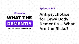 Podcast Ep Antipsychotics for Lewy Body Dementia – What Are the Risks [upl. by Gavriella]