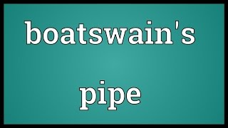 Boatswains pipe Meaning [upl. by Rhynd]