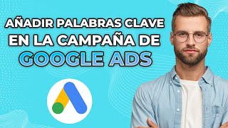 Cómo Añadir Palabras Clave En Una Campaña De Google Ads En 2024 Rápido y Fácil [upl. by Ydiarf]