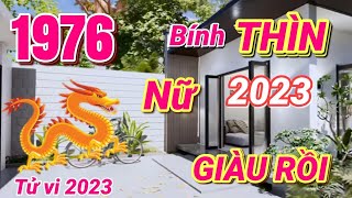 TỬ VI 2023 Tử vi tuổi Bính Thìn 1976 Nữ MẠNG năm 2023  Hết Khổ GIÀU TO [upl. by Anerev]