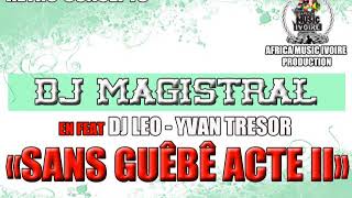 DJ MAGISTRAL  SANS GUEBE ACTE 2 FEAT DJ LEO  YVAN TRESOR [upl. by Zolner]