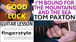 IM BOUND FOR THE MOUNTAINS AND THE SEA  TOM PAXTON fingerstyle GUITAR LESSON [upl. by Danielson]