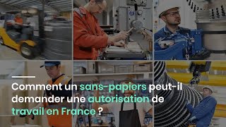 Comment un sanspapiers peutil demander une autorisation de travail en France [upl. by Holna]