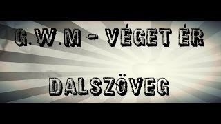 GwM  VÉGET ÉR  DALSZÖVEG [upl. by Kreindler]