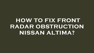 How to fix front radar obstruction nissan altima [upl. by Manning]