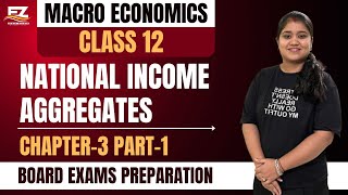 Macroeconomics  National Income and Related Aggregates  Class 12  Chapter 3  Part1 [upl. by Nezam]