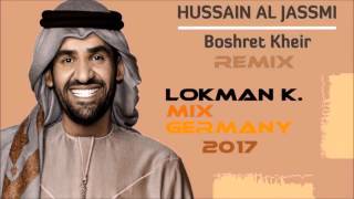 Hussain Al Jassmi Boshret Kheir 2017  LOKMAN K MIX GERMANY  2017 [upl. by Midan847]