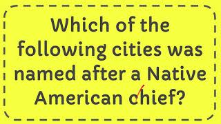 Which of the following cities was named after a Native American chief [upl. by Etnaud15]