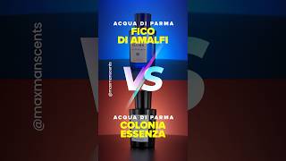 Acqua di Parma Fico di Amalfi and Colonia Essenza Lets compare them ✅ MaxManScents [upl. by Adriell]