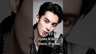 Top 10 Dylan Wang Chinese Dramastop10 chinesedrama dramalist dylanwang drama [upl. by Azpurua]