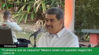 quotCuéntame una de vaquerosquot Maduro relato un supuesto magnicidio contra él [upl. by Lasser]