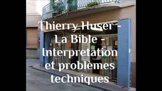 Thierry Huser  La Bible  Interpretation et problèmes techniques [upl. by Areid736]