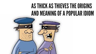 As Thick as Thieves The Origins and Meaning of a Popular Idiom [upl. by Attesoj]