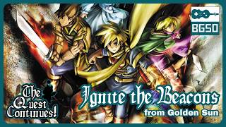 Ignite the Beacons Golden Sun  BGSOs quotThe Quest Continuesquot [upl. by Alicul693]