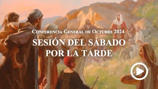 Sesión del sábado por la tarde  Conferencia General Octubre 2024 [upl. by Rivera921]