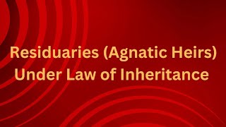 Residuaries Agnatic Heirs Law of Inheritance [upl. by Annoik]