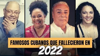 20 FAMOSOS CUBANOS que MURI3RON en 2022 [upl. by Fredela]