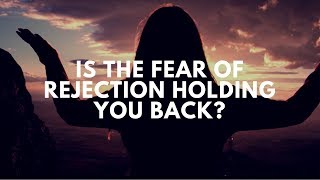 REJECTION How to Overcome Your Fear of Rejection TODAY [upl. by Lord]