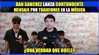 DanSanchez lanza contundente mensaje por traiciones en la música😰 ¿Una verdad que duele💔 [upl. by Dhiren914]