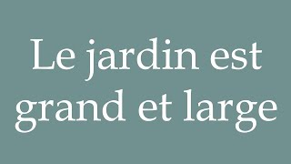 How to Pronounce Le jardin est grand et large The garden is big and wide Correctly in French [upl. by Adabel]