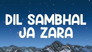 Arijit Singh  Dil Sambhal Ja Zara lyrics [upl. by Iolande320]