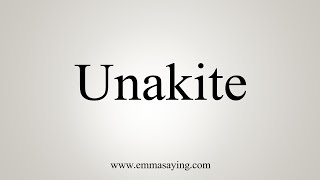 How To Say Unakite [upl. by Mose149]